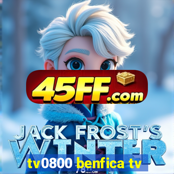 tv0800 benfica tv